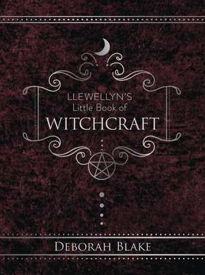 Llewellyn's Little Book of Witchcraft de Deborah Blake