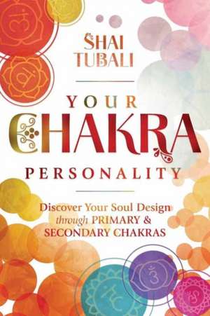 Your Chakra Personality de Shai Tubali