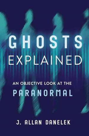 Ghosts Explained de J Allan Danelek