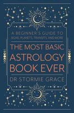 The Most Basic Astrology Book Ever de Stormie Grace