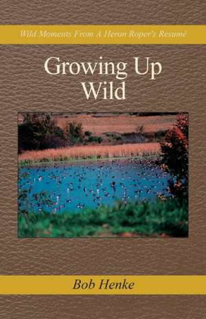 Growing up Wild de Bob Henke