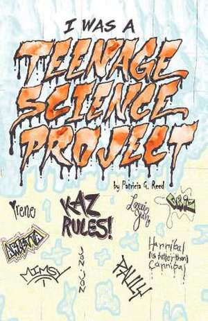 I Was a Teenage Science Project de Patricia G. Reed