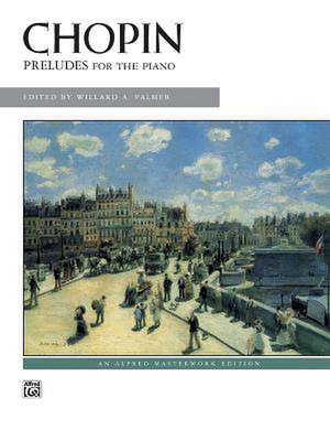 Chopin Preludes for the Piano: An Alfred Masterwork Edition de Willard A. Palmer