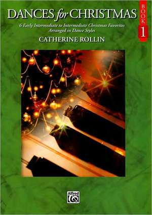 Dances for Christmas, Bk 1: 6 Early Intermediate to Intermediate Christmas Favorites Arranged in Dance Styles de Catherine Rollin