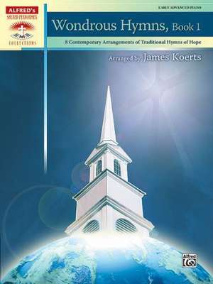 Wondrous Hymns, Bk 1: 8 Contemporary Arrangements of Traditional Hymns of Hope de James Koerts