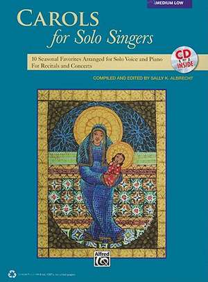 Carols for Solo Singers: 10 Seasonal Favorites Arranged for Solo Voice and Piano for Recitals and Concerts (Medium Low Voice), Book & CD de Sally K. Albrecht