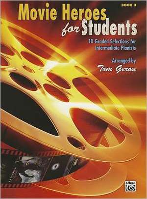 Movie Heroes for Students, Bk 3: 10 Graded Selections for Intermediate Pianists de Tom Gerou