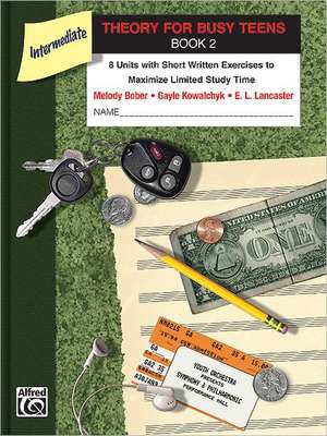 Theory for Busy Teens, Bk 2: 8 Units with Short Written Exercises to Maximize Limited Study Time de Alfred Publishing