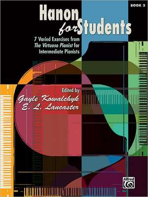 Hanon for Students, Bk 3: 7 Varied Exercises from the Virtuoso Pianist for Intermediate Pianists de Gayle Kowalchyk