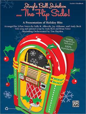 Jingle Bell Jukebox . . . the Flip Side!: A Presentation of Holiday Hits Arranged for 2-Part Voices (Teacher's Handbook) de Sally K. Albrecht