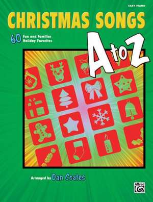 Christmas Songs A to Z: 60 Fun and Familiar Holiday Favorites (Easy Piano) de Dan Coates