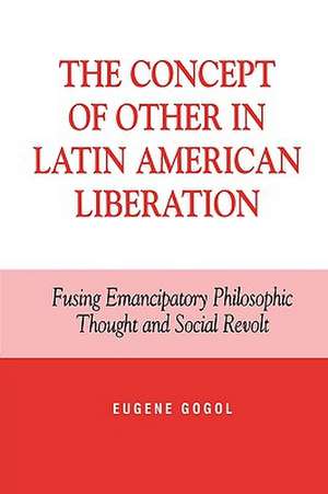 The Concept of Other in Latin American Liberation de Eugene Gogol