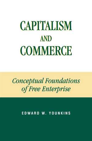 Capitalism and Commerce de Edward W. Younkins