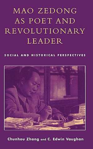 Mao Zedong as Poet and Revolutionary Leader de Chunhou Zhang