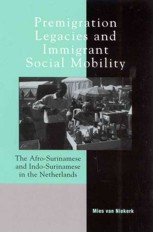 Premigration Legacies and Immigrant Social Mobility de Mies van Niekerk