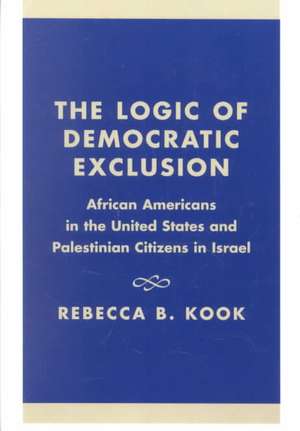 The Logic of Democratic Exclusion de Rebecca B. Kook