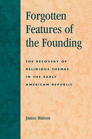 Forgotten Features of the Founding de James H. Hutson