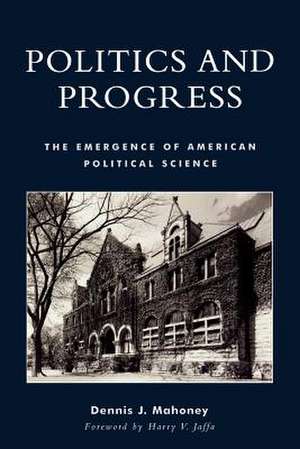 Politics and Progress de Dennis J. Mahoney