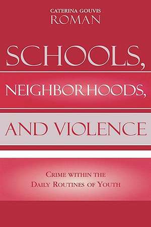 Schools, Neighborhoods, and Violence de Caterina Gouvis Roman