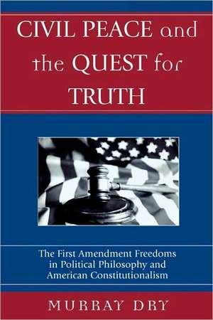 Civil Peace and the Quest for Truth de Murray Dry