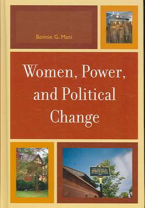 Women, Power, and Political Change de Bonnie G. Mani