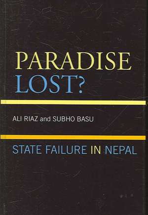 Paradise Lost?: State Failure in Nepal de Ali Riaz