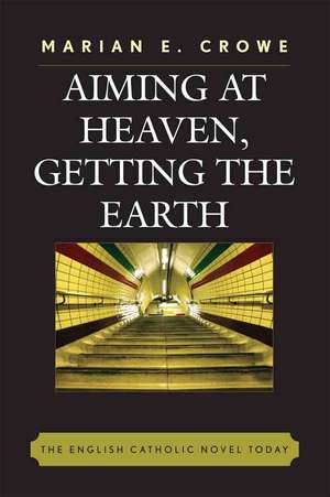 Aiming at Heaven, Getting the Earth de Marian E. Crowe