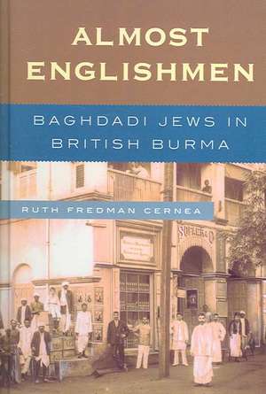 Almost Englishmen: Baghdadi Jews in British Burma de Ruth Fredman Cernea