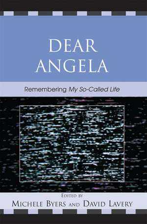 Dear Angela: Remembering My So-Called Life de Michele Byers