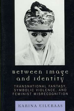 Between Image and Identity de Karina A. Eileraas