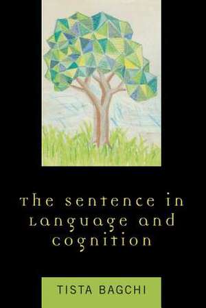 The Sentence in Language and Cognition de Tista Bagchi