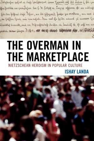 The Overman in the Marketplace de Ishay Landa