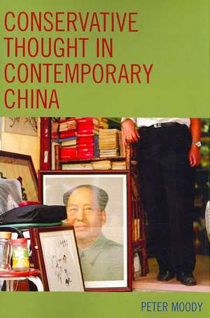 Conservative Thought in Contemporary China de Peter Moody