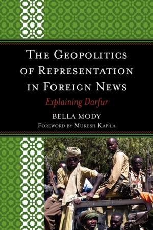 The Geopolitics of Representation in Foreign News de Bella Mody