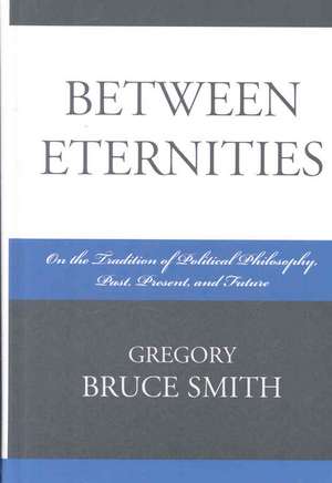 Between Eternities de Gregory B. Smith