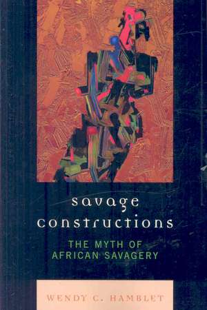 Savage Constructions de Wendy C. Hamblet