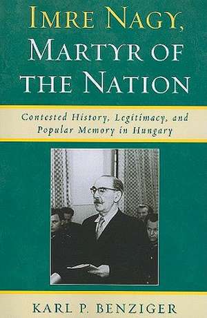 Imre Nagy, Martyr of the Nation de Karl P. Benziger