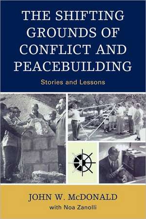 The Shifting Grounds of Conflict and Peacebuilding de John W. McDonald