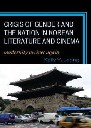 Crisis of Gender and the Nation in Korean Literature and Cinema de Kelly Y. Jeong