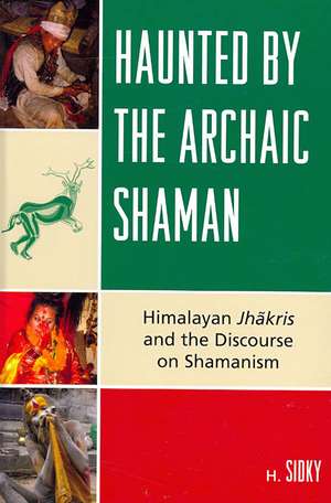 Haunted by the Archaic Shaman de H. Sidky