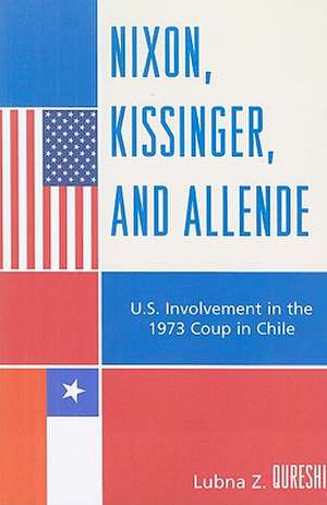 Nixon, Kissinger, and Allende de Lubna Z. Qureshi