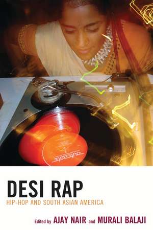 Desi Rap: Hip Hop and South Asian America de Ajay Nair
