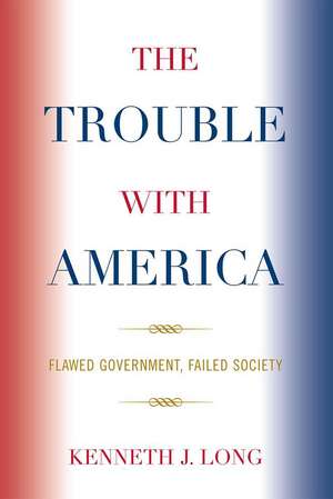 The Trouble with America de Kenneth J. Long