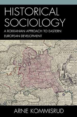 Historical Sociology and Eastern European Development de Arne Kommisrud