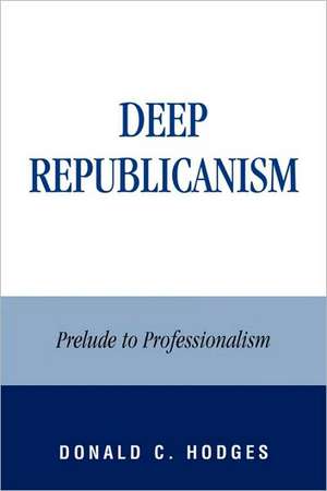 Deep Republicanism de Donald C. Hodges