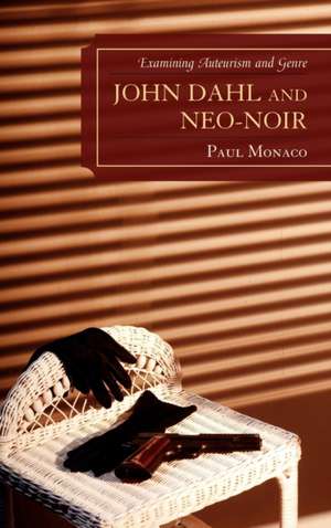 John Dahl and Neo-Noir de Paul Monaco