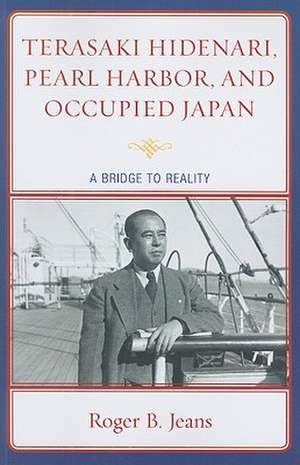 Terasaki Hidenari, Pearl Harbor, and Occupied Japan de Roger B. Jeans