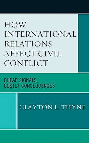 How International Relations Affect Civil Conflict de Clayton L. Thyne