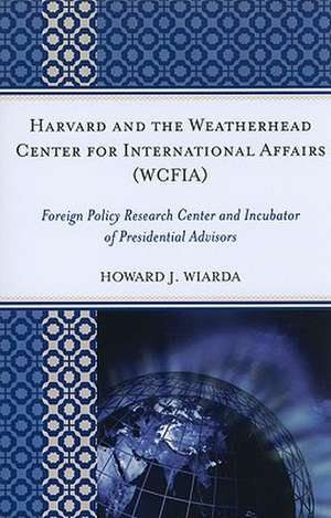 Harvard and the Weatherhead Center for International Affairs (WCFIA) de Howard J. Wiarda