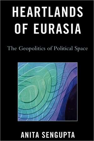 Heartlands of Eurasia de Anita Sengupta